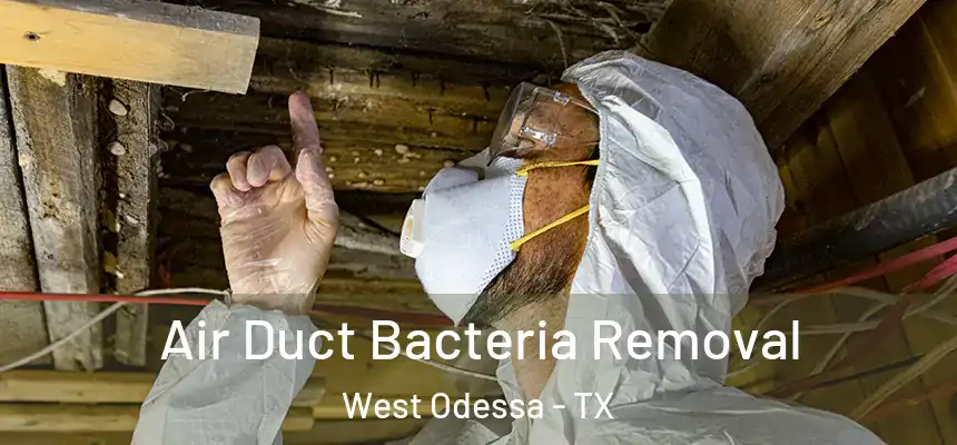 Air Duct Bacteria Removal West Odessa - TX