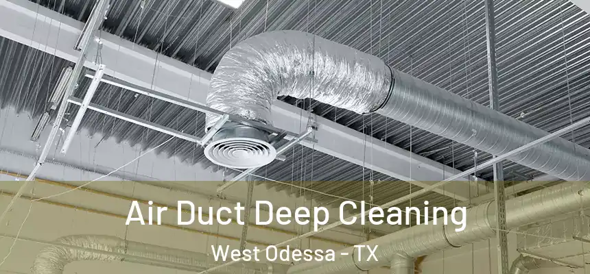 Air Duct Deep Cleaning West Odessa - TX