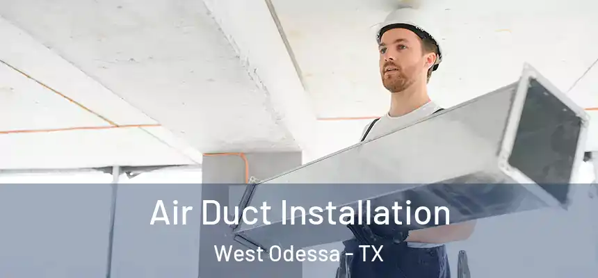 Air Duct Installation West Odessa - TX