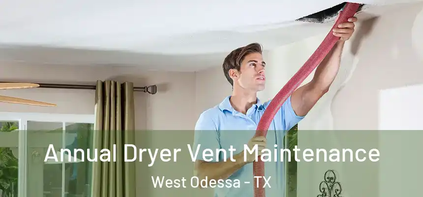 Annual Dryer Vent Maintenance West Odessa - TX