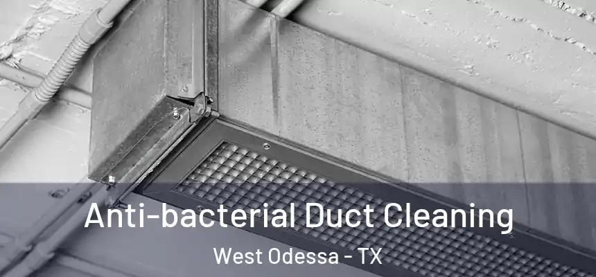Anti-bacterial Duct Cleaning West Odessa - TX