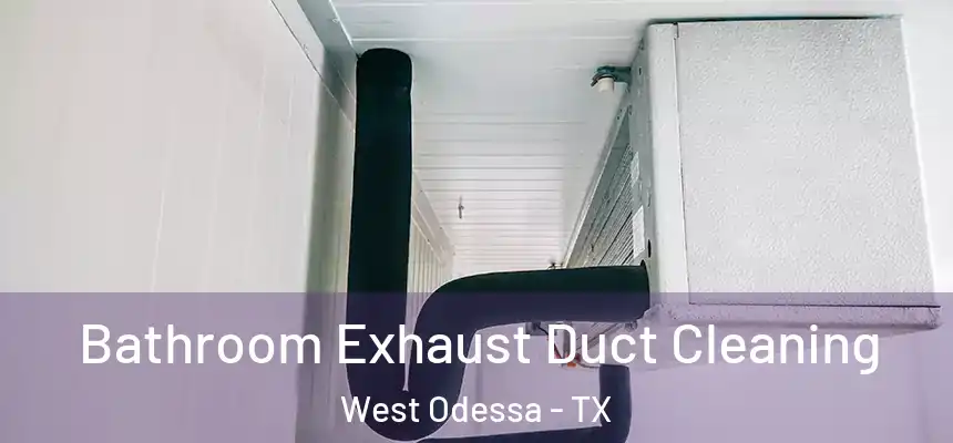 Bathroom Exhaust Duct Cleaning West Odessa - TX