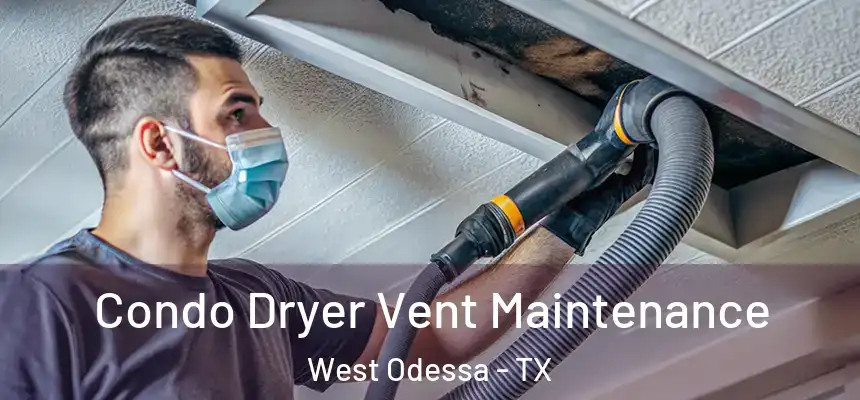 Condo Dryer Vent Maintenance West Odessa - TX