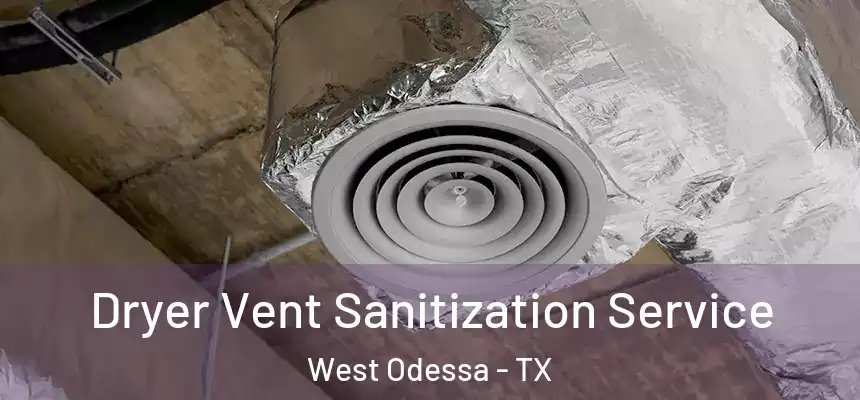 Dryer Vent Sanitization Service West Odessa - TX