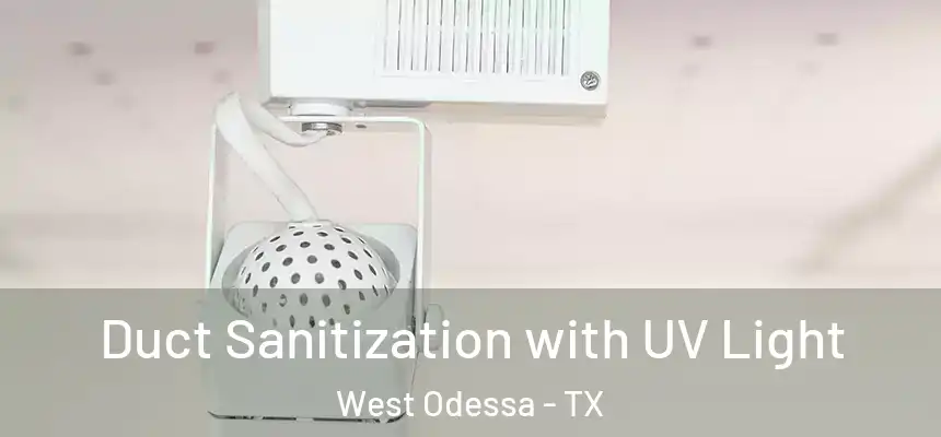  Duct Sanitization with UV Light West Odessa - TX
