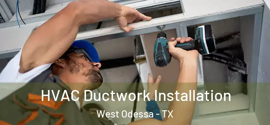 HVAC Ductwork Installation West Odessa - TX