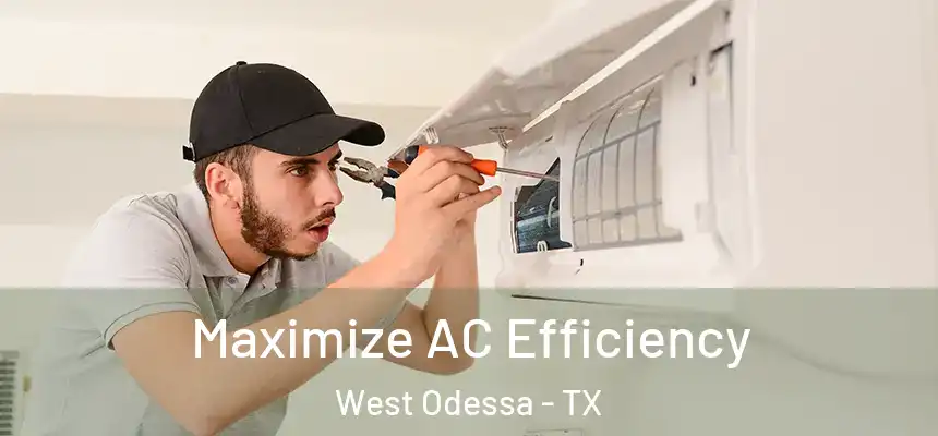  Maximize AC Efficiency West Odessa - TX