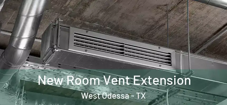 New Room Vent Extension West Odessa - TX