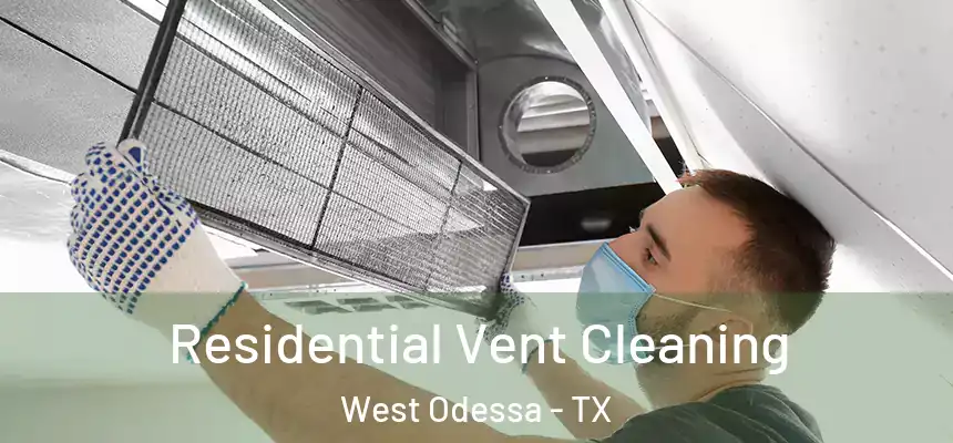 Residential Vent Cleaning West Odessa - TX