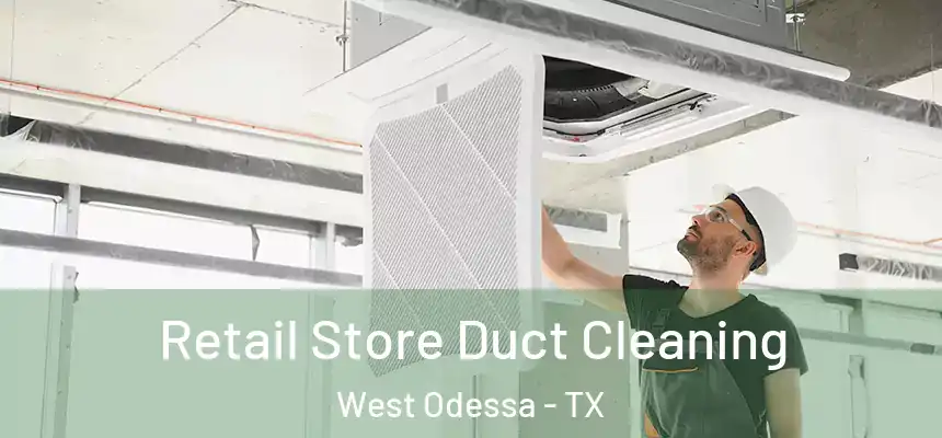 Retail Store Duct Cleaning West Odessa - TX