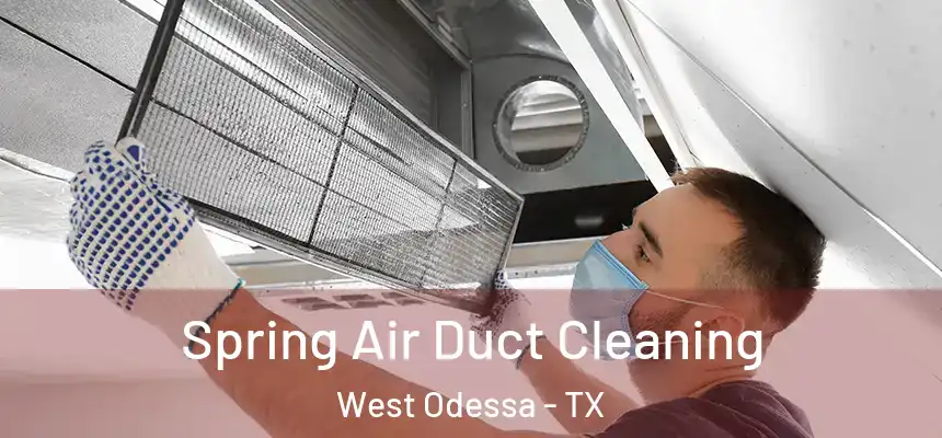 Spring Air Duct Cleaning West Odessa - TX