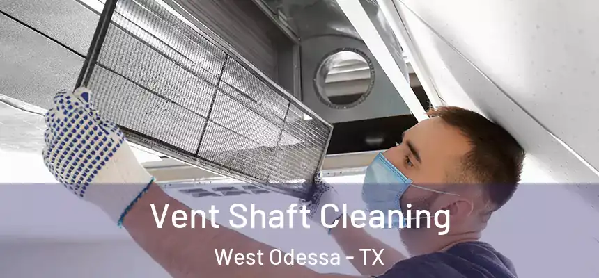 Vent Shaft Cleaning West Odessa - TX