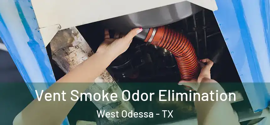 Vent Smoke Odor Elimination West Odessa - TX
