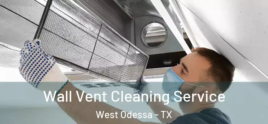 Wall Vent Cleaning Service West Odessa - TX